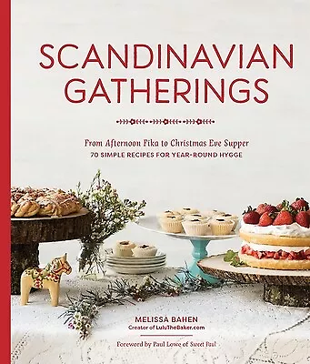 Scandinavian Gatherings: From Afternoon Fika to Christmas Eve Supper: 70 Simple