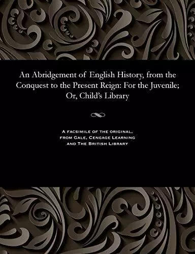 An Abridgement of English History, from the Conquest to the Present Reig<|