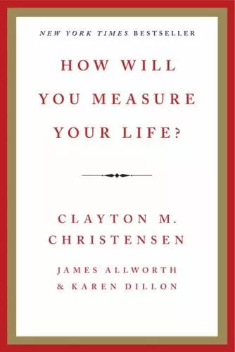 How Will You Measure Your Life? by James Allworth, Clayton M. Christensen and...