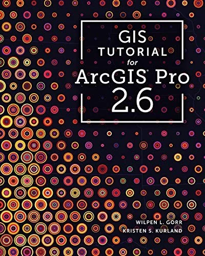 GIS TUTORIAL FOR ArcGIS Pro 2.6 (GIS Tutorials) by Gorr, Wilpen L. £72. ...