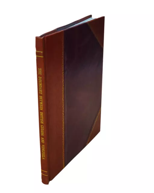 The boundary between British Guiana and Venezuela 1879 [LEATHER BOUND]