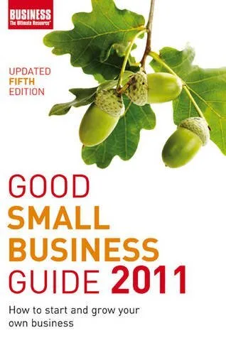 Good Small Business Guide 2011: How to Start and Grow Your Own Business, A&C Bla