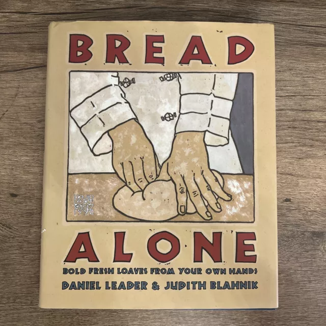 Bread Alone : Bold Fresh Loaves from Your Own Hands by Judith Blahnik and Daniel