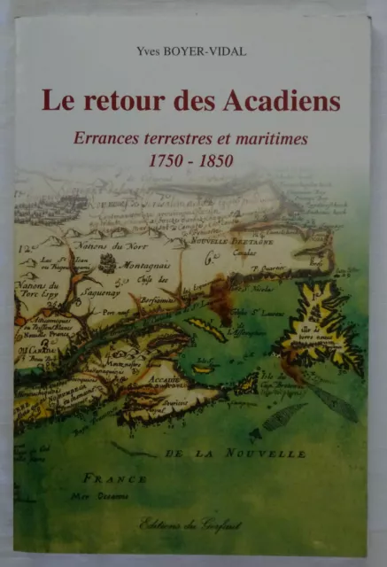 Le Retour Des Acadiens Errances Terrestres Et Maritimes 1750-1850 / Histoire