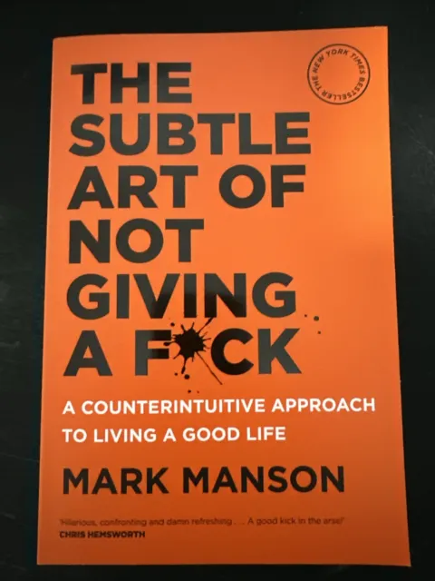 The Subtle Art of Not Giving a F*ck: A Counterintuitive Approach to Living