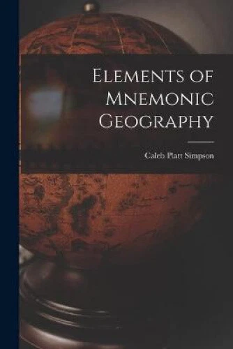 ELEMENTS OF MNEMONIC Geography [microform] by Simpson, Caleb Platt EUR ...