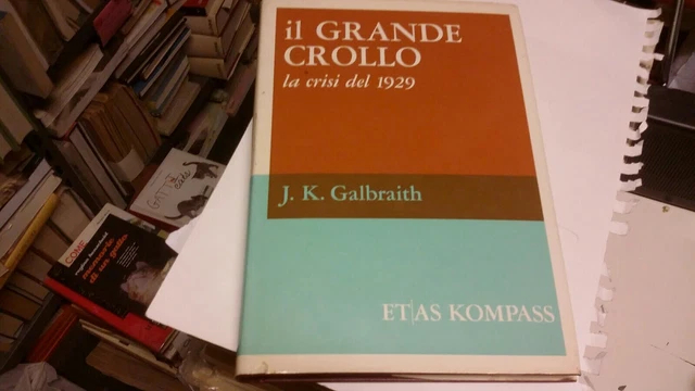 IL GRANDE CROLLO. LA CRISI DEL 1929 GALBRAITH J. K. ETAS KOMPASS 1967, 15g22 IL GRANDE CROLLO. LA CRISI DEL 1929 GALBRAITH J. K. ETAS KOMPASS 1967, 15g22