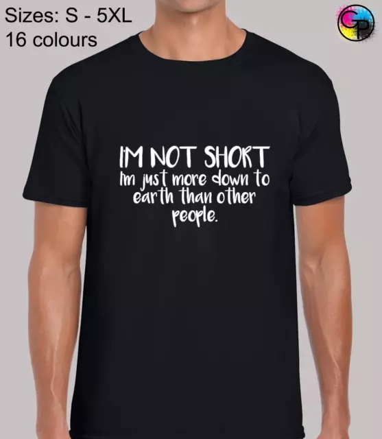 Im Not Short Im More Down To Earth Funny Novelty Regular Fit T-Shirt Tee for Men