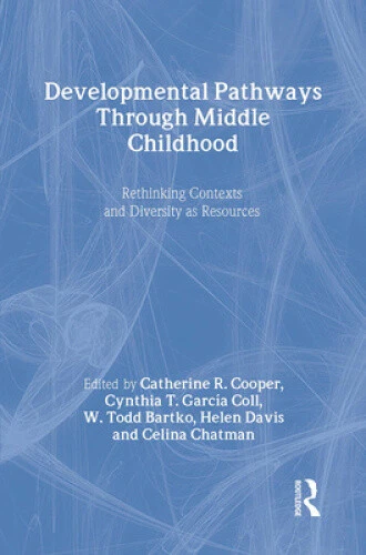 DEVELOPMENTAL PATHWAYS THROUGH Middle Childhood: Rethinking Contexts ...