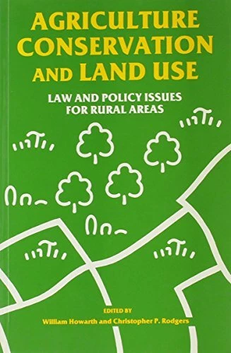 Agriculture, Conservation and Land Use: Law and Poli...