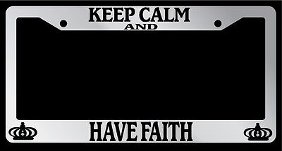 Chrome License Plate Frame Keep Calm And Have Faith Accessory Novelty 2142
