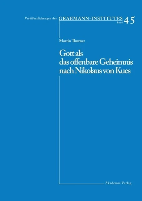 Gott als das offenbare Geheimnis nach Nikolaus von Kues Martin Thurner