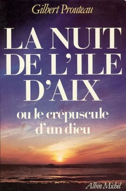 Nuit de L'Ile D'Aix Ou Le Crepuscule D'Un Dieu (La) (Romans Nouvelles Recits