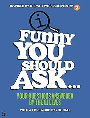 Funny You Should Ask . . .: Your Questions Answered by the QI Elves, Elves, QI,