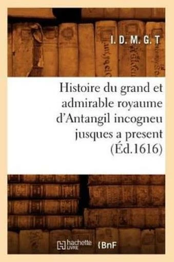 Histoire Du Grand Et Admirable Royaume D'antangil Incogneu Jusques A Presen...