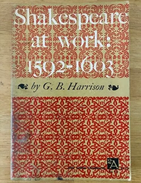 SHAKESPEARE AT WORK 1592-1603 by G. B. HARRISON - P/B - 1958 - £3.25 UK POST