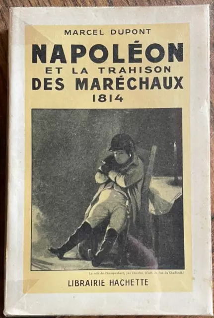 1st Empire - NAPOLON AND THE BETRAYAL OF THE MARECHAUX - 1814 - Marcel Dupont