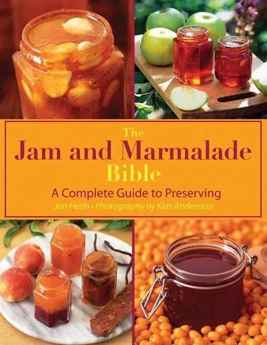 THE JAM AND Marmalade Bible: A Complete Guide to Preserving - Hedh, Jan ...