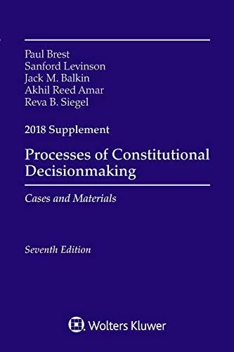SUPPLEMENTS PROCESSES OF CONSTITUTIONAL DECISIONMAKING: By Paul Brest & Sanford