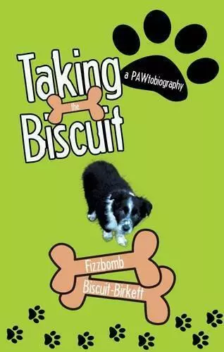 Taking the Biscuit: A Pawtobiography, Fizzbomb Biscuit-Birkett, Good Condition,