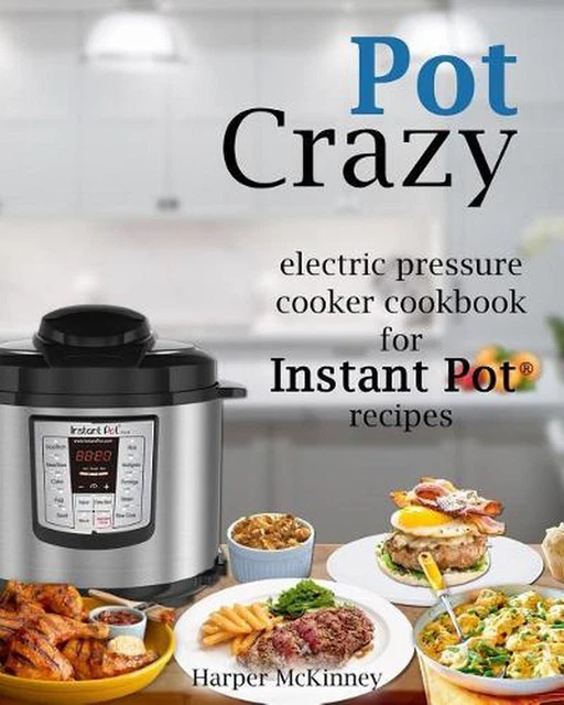 Pot Crazy: Electric Pressure Cooker Cookbook for Instant Pot (R) Recipes by Harp