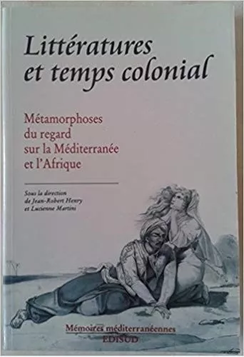 Littératures et temps colonial Henry Martini Méditerranée Afrique arabe racisme