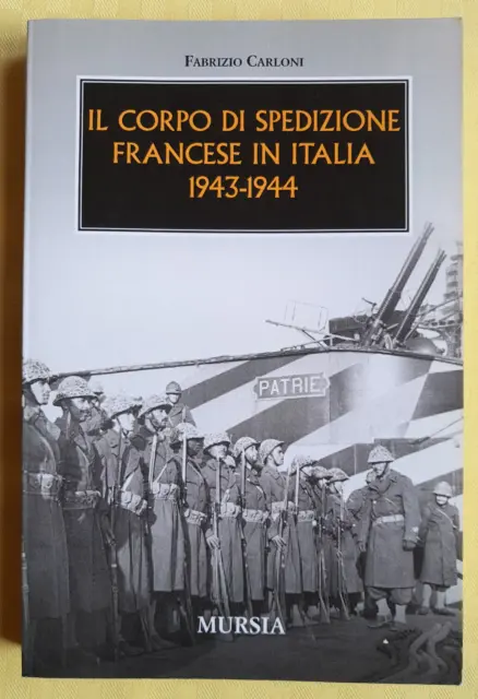 Il Corpo Di Spedizione Francese In Italia 43-44 - Fabrizio Carloni - Mursia 2006