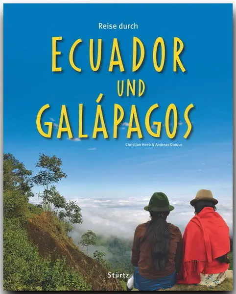 Reise durch Reise durch Ecuador und Galapagos | Andreas Drouve, Christian Heeb