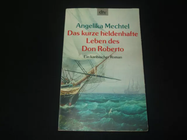 Angelika Mechtel Das kurze heldenhafte Leben des Don Roberto - karibischer Roman