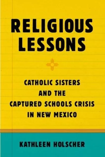 Religious Lessons: Catholic Sisters and the Captured Schools Crisis in New Mexic