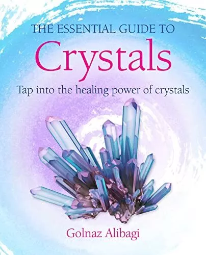 The Essential Guide to Crystals: Tap into the healing power of crystals