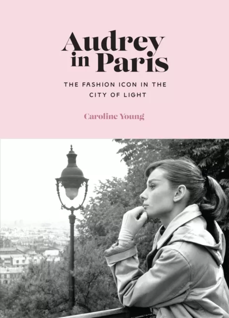 Audrey En Paris : The Mode Icon En The City Of Light Par Young, Caroline, Neuf B