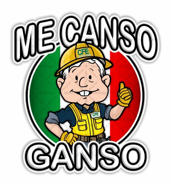 Me Canso Ganso, AMLO, Andrés Manuel López Obrador Presidente De México, Calcomanía De AMLO