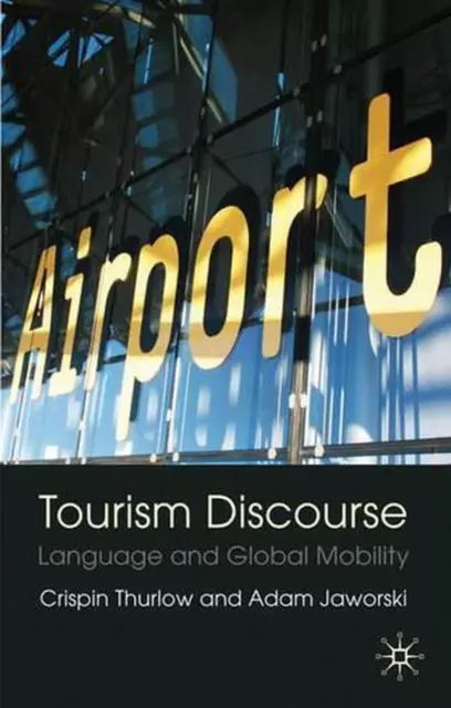 Tourism Discourse: Language and Global Mobility by Adam Jaworski (English) Hardc
