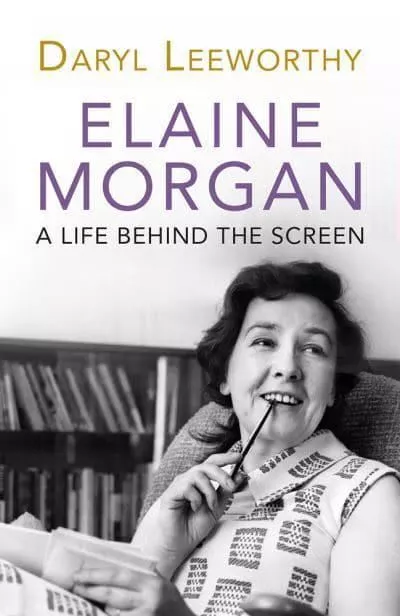 Elaine Morgan: A Life Behind the Screen by Daryl Leeworthy