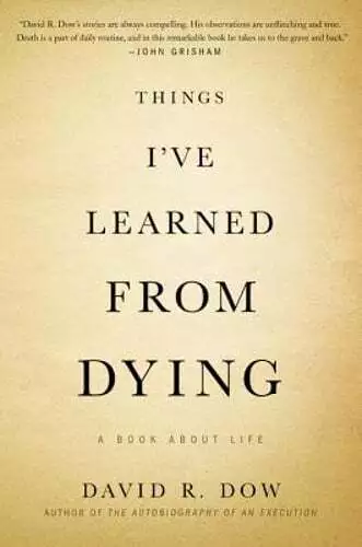 Things I've Learned from Dying: A Book about Life by David R Dow: Used