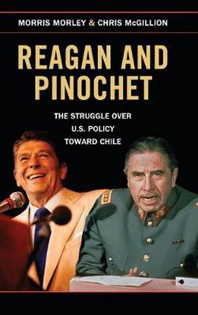 Reagan and Pinochet: The Struggle over US Policy toward Chile by Chris McGillion