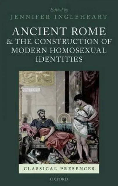 Ancient Rome & the Construction of Modern Homosexual Identities in Hardback