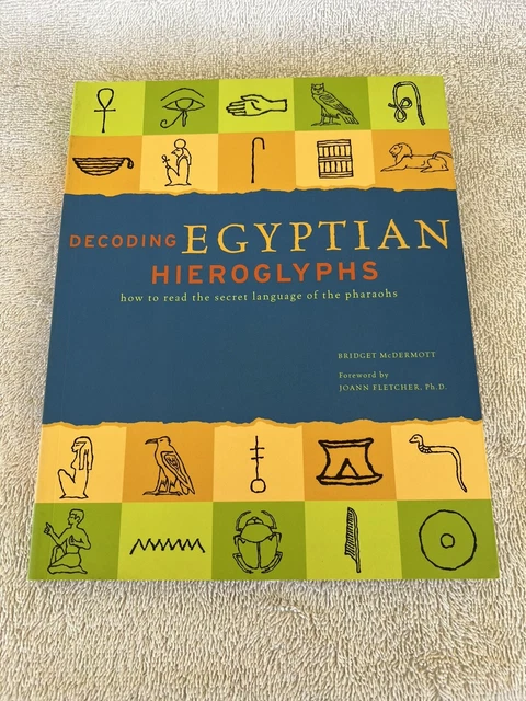 DECODING EGYPTIAN HIEROGLYPHS: How to Read the Secret Language of the ...