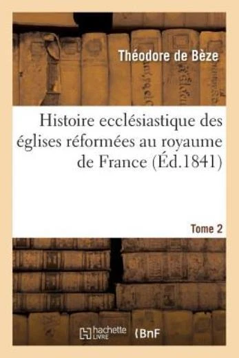 Histoire Eccl?Siastique Des ?Glises R?Form?Es Au Royaume De France  T 2