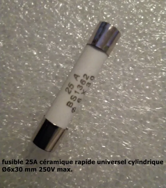 fusible céramique rapide universel cylindrique 6x30mm 250V calibre 25A  .F53.2