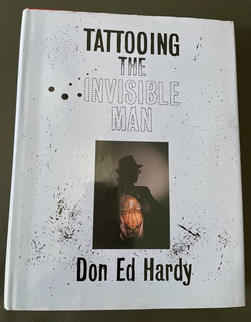 DON ED HARDY Tattooing the Invisible Man - Hardcover 1st Edition