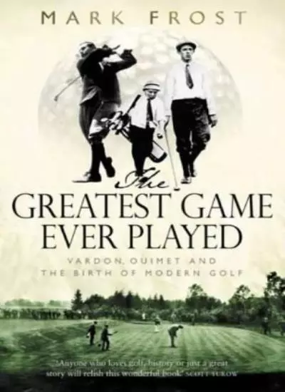 The Greatest Game Ever Played: Vardon, Ouimet and the birth of  .9780316860963