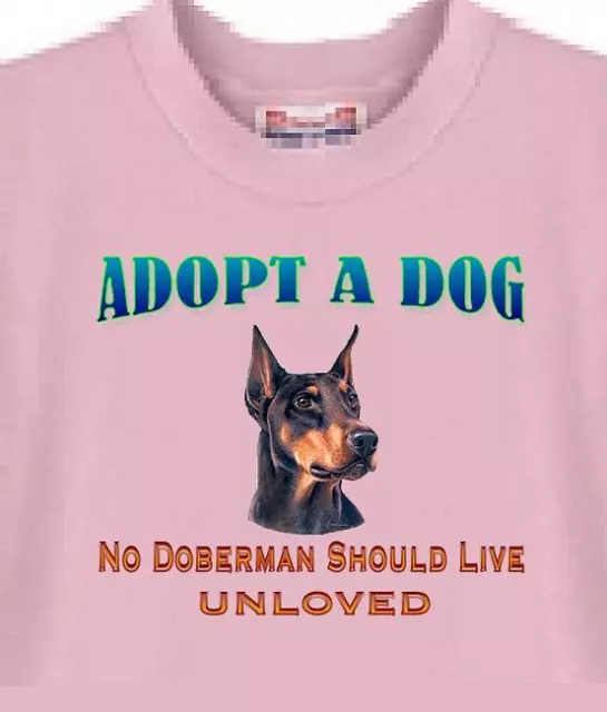 Dog T Shirt Men Women -- Doberman ADOPT A DOG - Also Sweatshirt Available