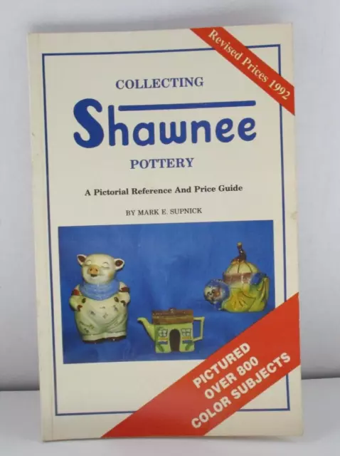 Collecting Shawnee Pottery  Pictorial Reference & Price Guide  Mark E. Supnick