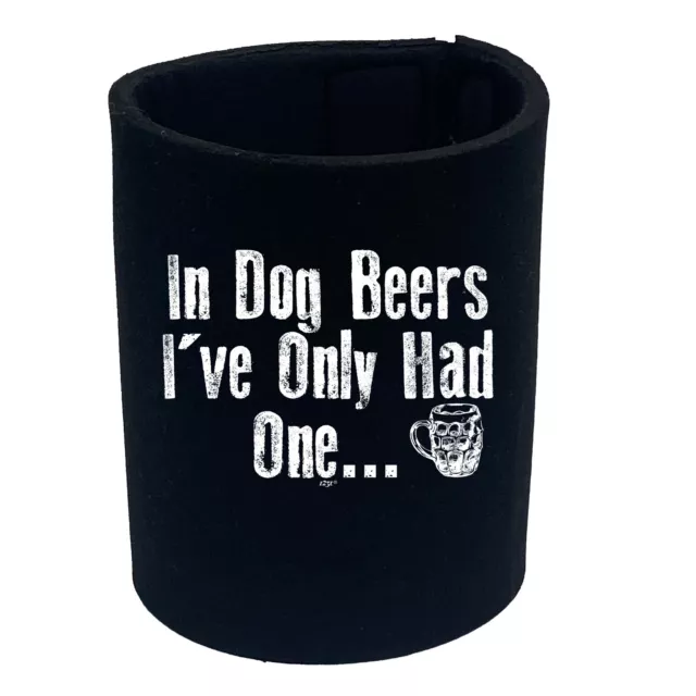 In Dog Beers Ive Only Had One - Funny Bottle Stubbie Novelty Gift Stubby Holder