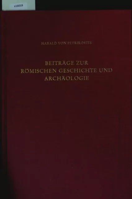 Beiträge zur romischen Geschichte und Archäologie. Harald von Petrikovits: