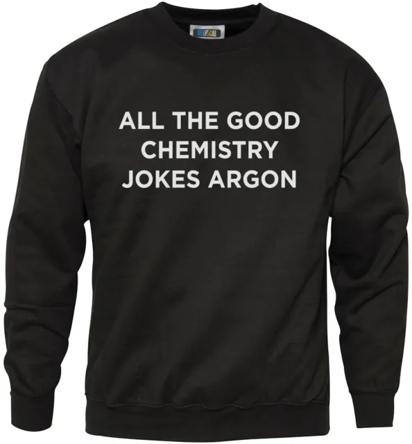 All The Good Chemistry Jokes Argon - Funny Geeky Youth & Mens Sweatshirt