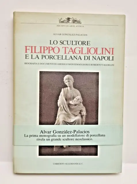 Capodimonte: LO SCULTORE FILIPPO TAGLIOLINI E LA PORCELLANA DI NAPOLI  ( 1988 )