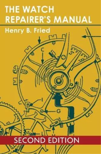 Henry B Fried The Watch Repairer's Manual (Gebundene Ausgabe)